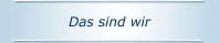 Das sind wir